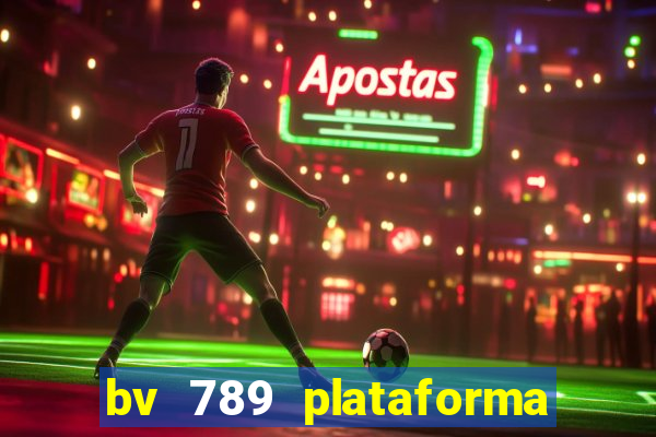 bv 789 plataforma de jogos